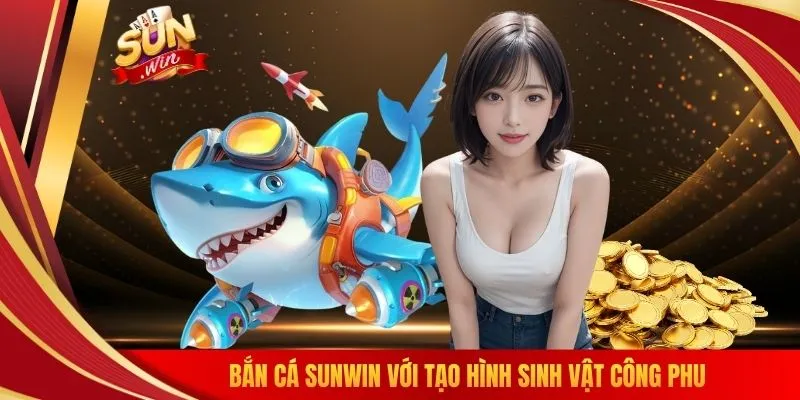 Bắn cá SUNWIN với tạo hình sinh vật công phu