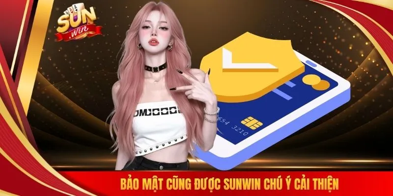 Bảo mật cũng được SUNWIN chú ý cải thiện