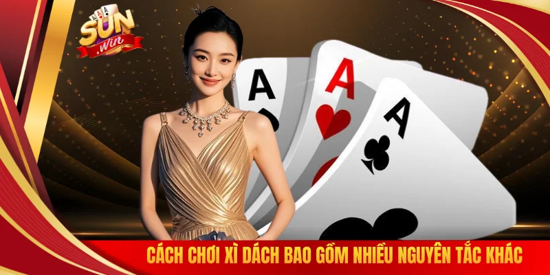 Cách chơi xì dách bao gồm nhiều nguyên tắc khác