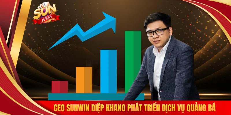 CEO SUNWIN Diệp Khang phát triển dịch vụ quảng bá