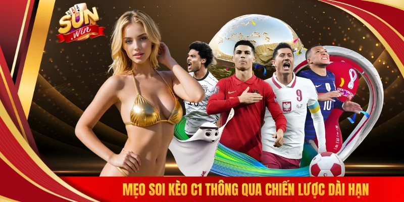 Mẹo soi kèo C1 thông qua chiến lược dài hạn
