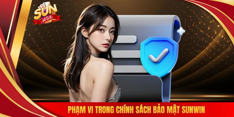 Phạm vi trong chính sách bảo mật SUNWIN