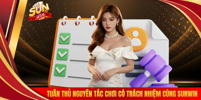 Tuân thủ nguyên tắc chơi có trách nhiệm cùng SUNWIN