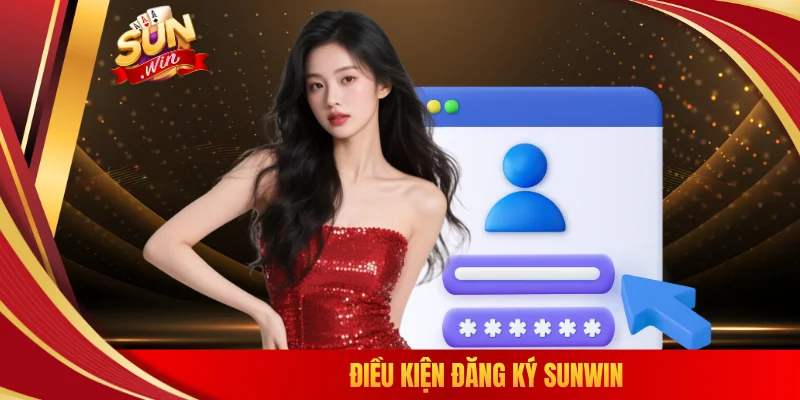 Điều kiện đăng ký SUNWIN