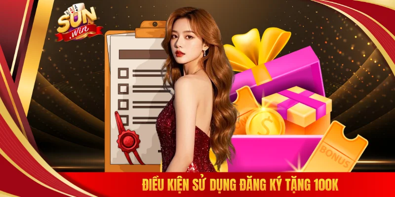 Điều kiện sử dụng đăng ký tặng 100K