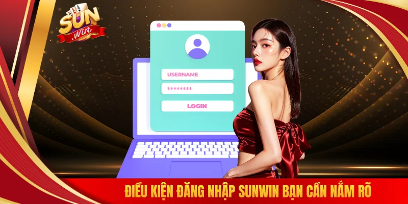Điều kiện đăng nhập SUNWIN bạn cần nắm rõ