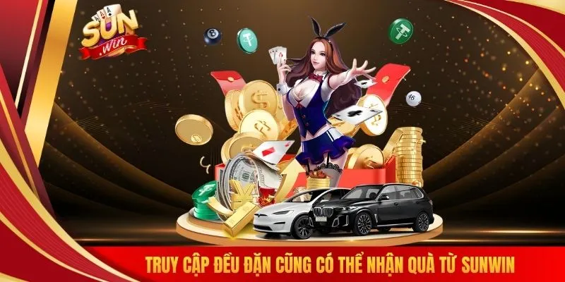 Truy cập đều đặn cũng có thể nhận quà từ SUNWIN