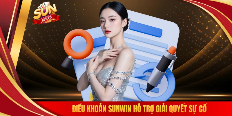 Điều khoản SUNWIN hỗ trợ giải quyết sự cố