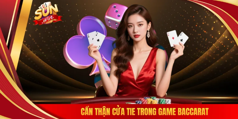Cẩn thận cửa Tie trong game Baccarat