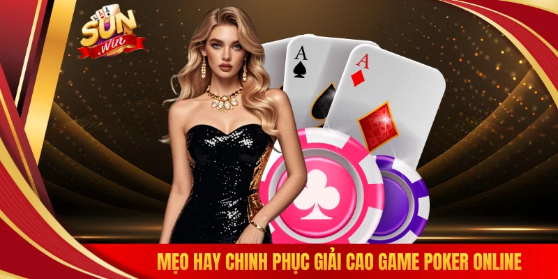 Mẹo hay chinh phục giải cao game Poker online