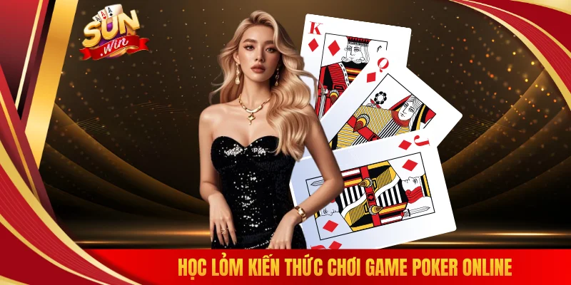 Học lỏm kiến thức chơi game Poker online 