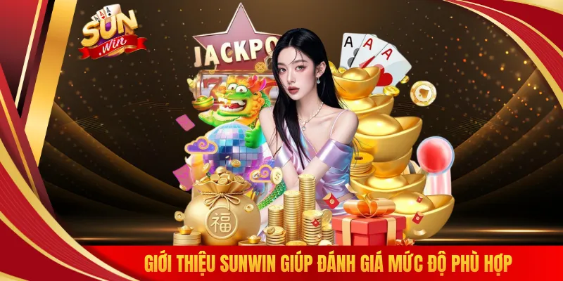 Giới thiệu SUNWIN giúp đánh giá mức độ phù hợp