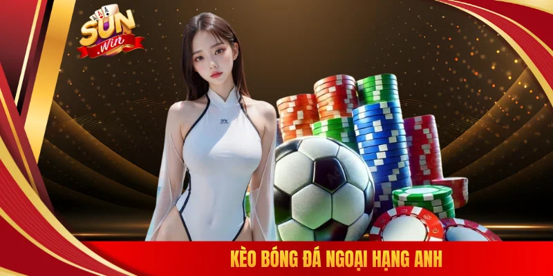 Kèo bóng đá ngoại hạng anh