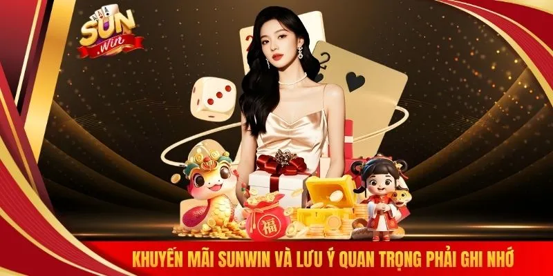 Khuyến mãi SUNWIN và lưu ý quan trọng phải ghi nhớ