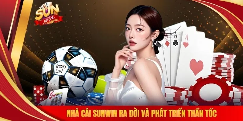 Nhà cái SUNWIN ra đời và phát triển thần tốc