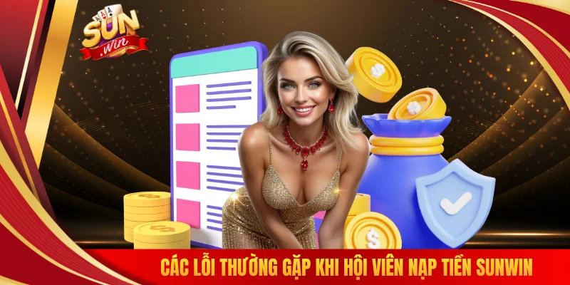 Các lỗi thường gặp khi hội viên nạp tiền SUNWIN