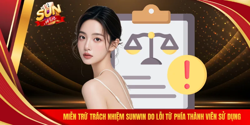 Miễn trừ trách nhiệm SUNWIN do lỗi từ phía thành viên sử dụng