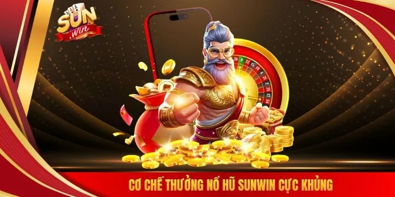 Cơ chế thưởng nổ hũ SUNWIN cực khủng