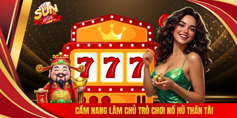 Cẩm nang làm chủ trò chơi nổ hũ thần tài