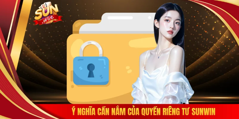 Ý nghĩa cần nắm của quyền riêng tư SUNWIN