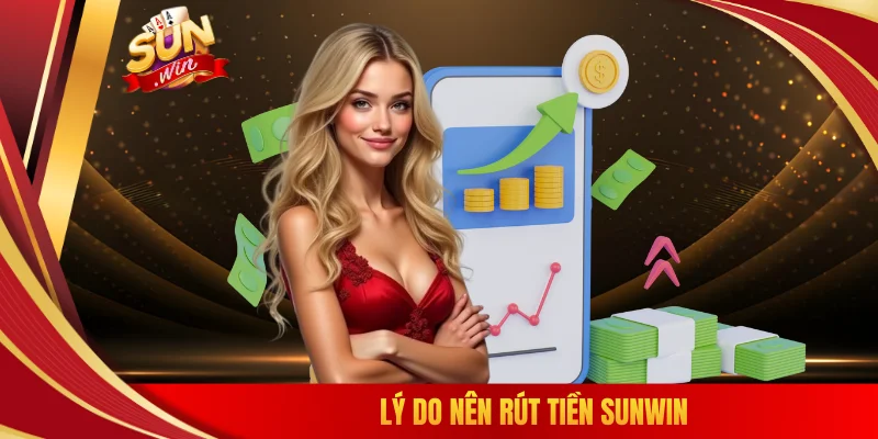 Lý do nên rút tiền SUNWIN