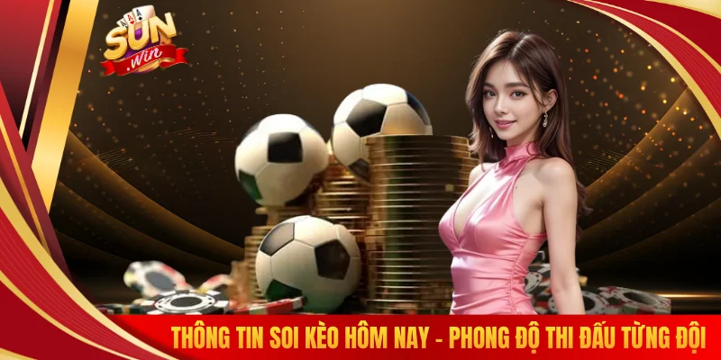 Thông tin soi kèo hôm nay - Phong độ thi đấu từng đội