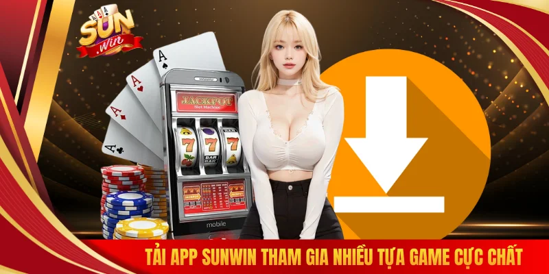 Tải app SUNWIN tham gia nhiều tựa game cực chất