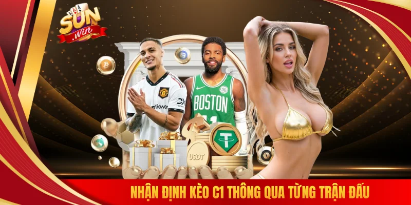 Nhận định kèo C1 thông qua từng trận đấu