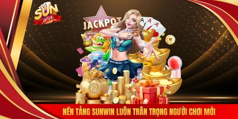 Nền tảng SUNWIN luôn trân trọng người chơi mới